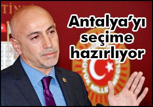 Antalya'yı seçime hazırlıyor